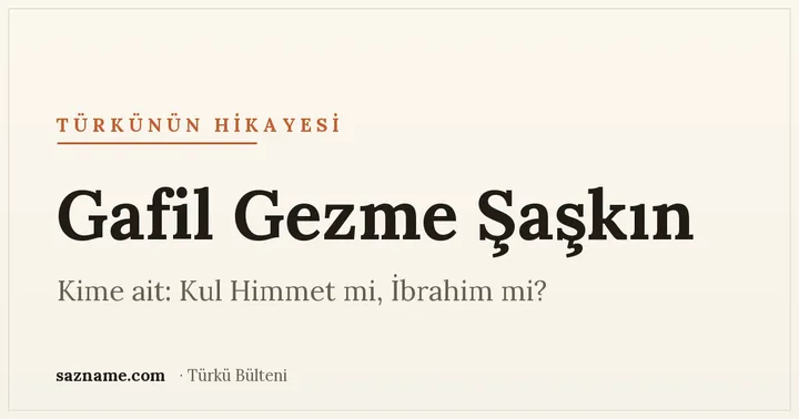 'Gafil Gezme Şaşkın' başlıklı Sazname türkü hikâyesi kapağı; sıcak Anadolu tonları.